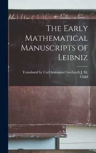 Carl Immanuel M Child The Early Mathematical Manuscripts of Leibniz (Hardback) - Image 1 of 1
