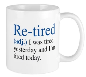 Re-Tired Coffee Mug Funny I Was Tired Yesterday And I'm Tired Again Today Gift - Picture 1 of 1