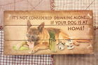 German Shepherd Sign 12" Wood Plaque Not Drinking Alone Dog is Home Beer Bottles