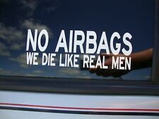 NO AIRBAGS WE DIE LIKE REAL MEN Bumper Sticker Decal 9"X3" 3M UV VINYL