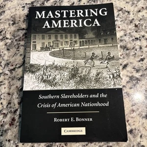 Mastering America Southern Slaveholders by Robert Bonner PB Cambridge 2009 VG FS - Picture 1 of 17
