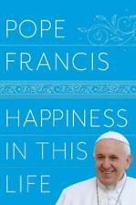 Pope Francis Happiness in This Life (Hardback)