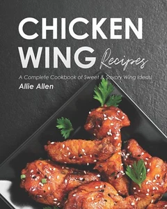 Chicken Wing Recipes: a Complete Cookbook of Sweet & Savory Wing Ideas! - Picture 1 of 3