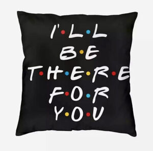 FRIENDS “I’ll Be There For You” Cushion Cover Pillowcase Novelty Gift Home Decor