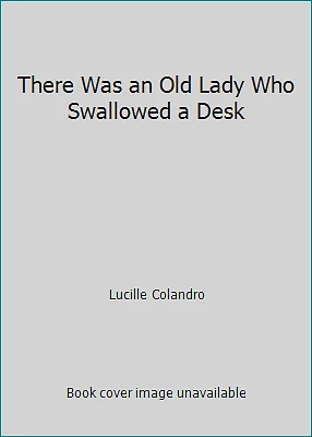There Was an Old Lady Who Swallowed a Desk by Lucille Colandro - Image 1 of 1
