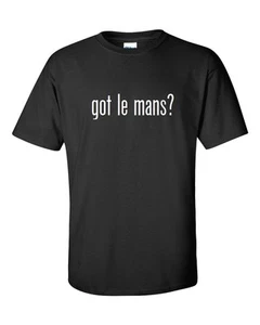 ¿Tienes Le Mans? Camiseta Algodón Camisa Negro Blanco Divertido Regalo S - 5XL - Imagen 1 de 6