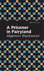 Algernon Blackwood A Prisoner in Fairyland (Taschenbuch) Mint Editions