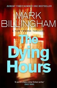 The Dying Hours (Tom Thorne Novels): Tom Thorne Novels 11 by Mark Billingham - Picture 1 of 1