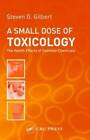 A Small Dose of Toxicology: The Health Effects of Common Chemicals - VERY GOOD