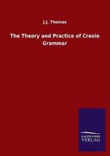 J J Thomas The Theory and Practice of Creole Grammar (Paperback) (UK IMPORT)