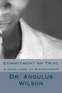 Commitment on Trial: A good look at Disicpleship by Angulus D. Wilson Phd (Engli - Bild 1 von 1