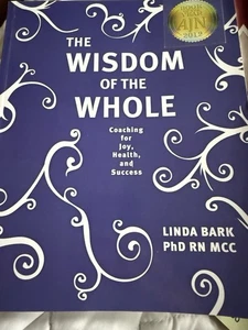 The Wisdom of the Whole: Coaching for Joy, Health, and Success by Linda Bark Phd - Picture 1 of 18