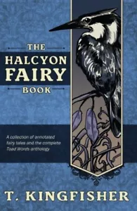 The Halycon Fairy Book by T. Kingfisher (Ursula Vernon), NESFA Press 2017, HC DJ - Picture 1 of 1