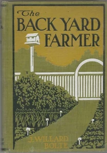 The Back Yard Farmer J. Willard Bolte 1914 First Edition First Printing, Rare! - Picture 1 of 1