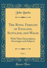 The Royal Families of England, Scotland, and Wales, Vol. 1: With Their Descendan