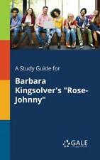 A Study Guide for Barbara Kingsolver's Rose-Johnny