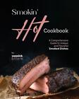 Smokin' Hot Cookbook: A Comprehensive Guide To Unique And Flavorful Smoked Dishe