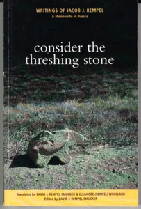 CONSIDER THE THRESHING STONE. WRITINGS OF JACOB REMPEL. A MENNONITE IN RUSSIA - Picture 1 of 1