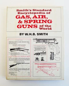 Smith's Standard Encyclopedia of Gas Air & Spring Guns  By: W.H.B. Smith (7654) - Imagen 1 de 4
