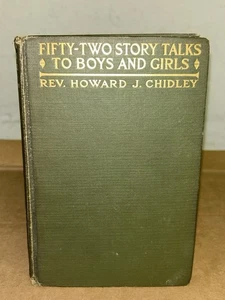 1914 Fifty-Two Story Talks to Boys and Girls Rev. Howard J. Chidley Book 1st Ed. - Picture 1 of 6