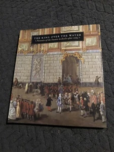 The King Over The Water: Portraits Of The Stuarts In Exile After 1689 Book - Picture 1 of 5