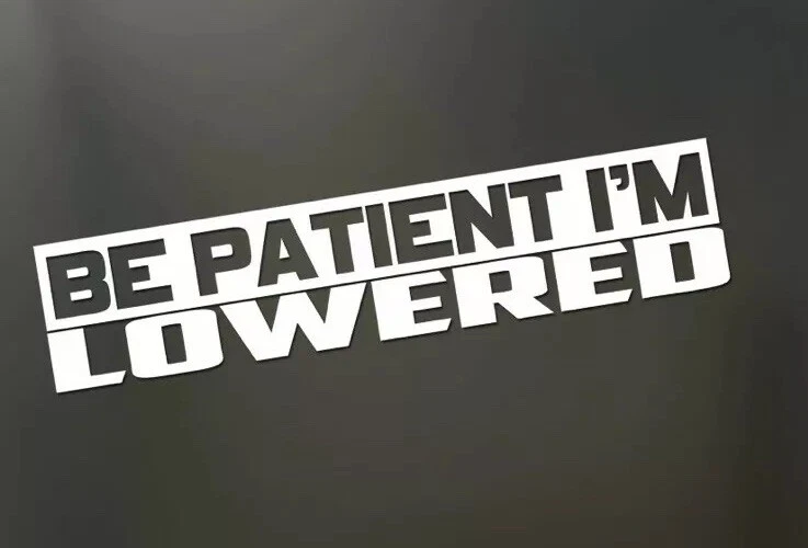 Adesivo de vinil Be Patient Im Lowered Slammed Stance JDM Drift Honda corte em matriz rebaixado - Imagem 1 de 1