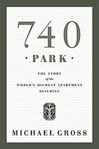 740 PARK Story of the World's Richest Apartment Building Michael Gross New York - Imagen 1 de 1