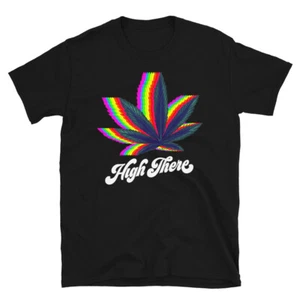 Hi There Funny Weed Cannabis Marijuana Lovers 420 Stoner Hippie Gift T-Shirt - Picture 1 of 4