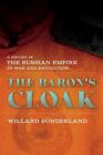The Baron's Cloak: A History Of The Russian Empire In War And Revolution By