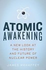 Atomic Awakening: A New Look at the History and Future of Nuclear Power, James M