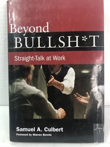 Beyond Bullsh*t : Straight-Talk at Work by Samuel A. Culbert - Picture 1 of 4