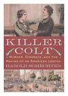 SCHECHTER, HAROLD Killer Colt : murder, disgrace, and the making of an American
