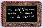 Quote Phrase Postcard Sis Sais Man Wus Made To Work And Be Worked Posted 1907
