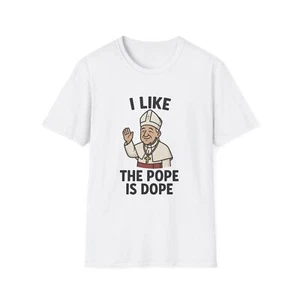 I Like the Pope Is Dope T-Shirt, Funny Pope Tee, Unisex Religious Shirt, - Picture 1 of 31