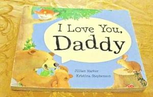 Childs Book "I Love You, Daddy" by Jillian Harker/Kristina Stephenson 2010 - Picture 1 of 9