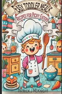Easy Toddler Meals: Recipes for Picky Eaters by Patrick J. McKnight Paperback Bo - Imagen 1 de 1