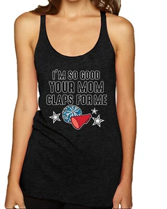 Im So Good Your Mom Claps For Me Cheerleading Humor Tri-Blend Racerback Tank Top - Picture 1 of 15