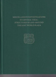 MISCELLANEOUS INVESTIGATIONS IN CENTRAL TIKAL: By H. Stanley Loten (2018 HC){W4} - Bild 1 von 4