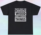 I Smoke Weed And I Know Things T Shirt Funny Marijuana S-5XL Tee