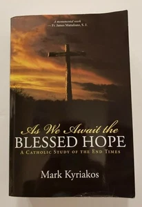 As We Await the Blessed Hope: A Catholic Study of the End Times by Mark Kyriakos - Picture 1 of 4