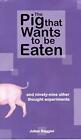 The Pig That Wants to Be Eaten: And Ninety Nine Other Thought Experiments