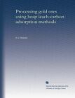 Processing Gold Ores Using Heap Leach-Carbon Adsorption By H. J. Heinen **New**