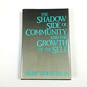 The Shadow Side of Community and the Growth of the Self by Mary Wolff-Salin - HB - Imagen 1 de 12