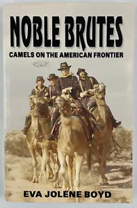 Noble Brutes : Camels on the American Frontier, Eva J. Boyd, 1995, Trade PBK - Picture 1 of 16