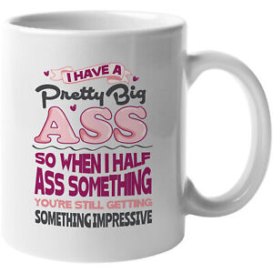 I Have A Pretty Big Ass, Clever Pun Coffee & Tea Gift Mug