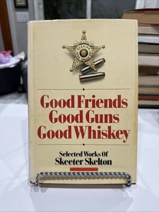 Good Friends Good Guns Good Whiskey by Skeeter Skelton Hardcover 1988 PJS - Picture 1 of 14