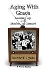 Aging With Grace: Growing Up In The Shadow Of Camelot: Volume 2 By Lyons New-,