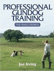 Professional Gundog Training: The Trade Secrets by Joe Irving - Hardcover - Picture 1 of 1