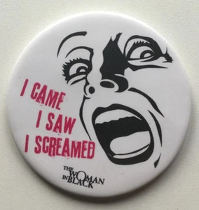 I CAME I SAW I SCREAMED / THE WOMAN IN BLACK STAGE PLAY / BADGE / 75mm 3in. / xv - Picture 1 of 1