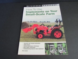 How to Use Implements on Your Small-Scale Farm Soft Cover Book Rick Kubik EUC - Picture 1 of 3